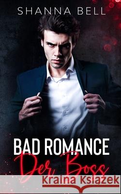 Bad Romance - Der Boss: ein Milliardär-Liebesroman Shanna Bell, Anna Maria Nordholz 9789083155616 Bell Press - książka