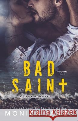 Bad Saint: All The Pretty Things Trilogy Volume 1 Monica James 9781097146703 Independently Published - książka