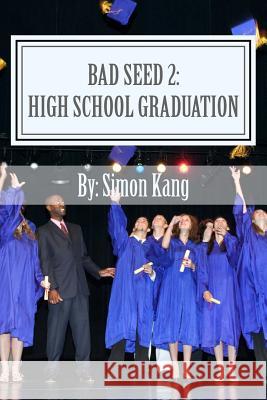 Bad Seed 2: High School Graduation: Holden Alexander Schipper is back this Fall! Kang, Simon 9781477695128 Createspace - książka