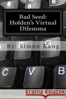 Bad Seed: Holden's Virtual Dilemma: This year, he must beware of who he calls. Kang, Simon 9781499236552 Createspace - książka