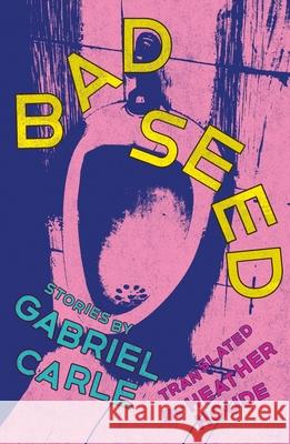 Bad Seed: Stories Gabriel Carle Heather Houde 9781558613201 Feminist Press - książka