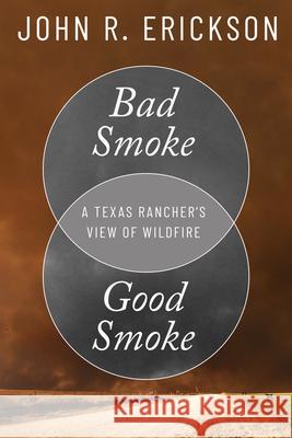 Bad Smoke, Good Smoke: A Texas Rancher's View of Wildfire John R. Erickson 9781682830871 Texas Tech University Press - książka