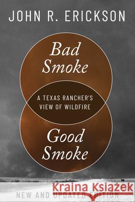 Bad Smoke, Good Smoke: A Texas Rancher's View of Wildfire John R. Erickson 9781682832417 Texas Tech University Press - książka