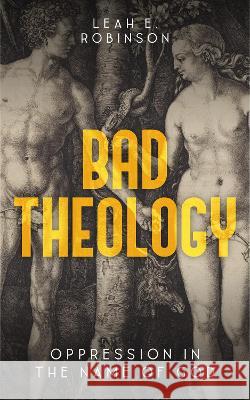 Bad Theology: Oppression in the Name of God Leah Robinson 9780334061052 SCM Press - książka