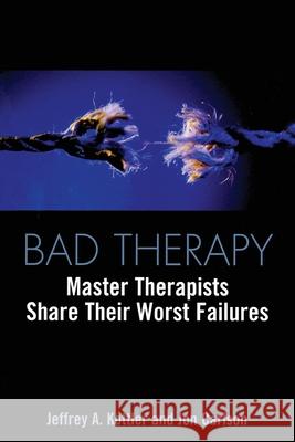 Bad Therapy: Master Therapists Share Their Worst Failures Kottler, Jeffrey a. 9780415933230 Brunner-Routledge - książka