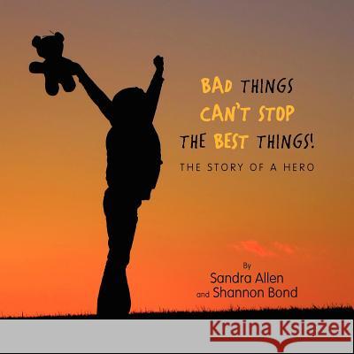 Bad Things Can't Stop The Best Things! Allen, Sandra 9781453503867 Xlibris Corporation - książka