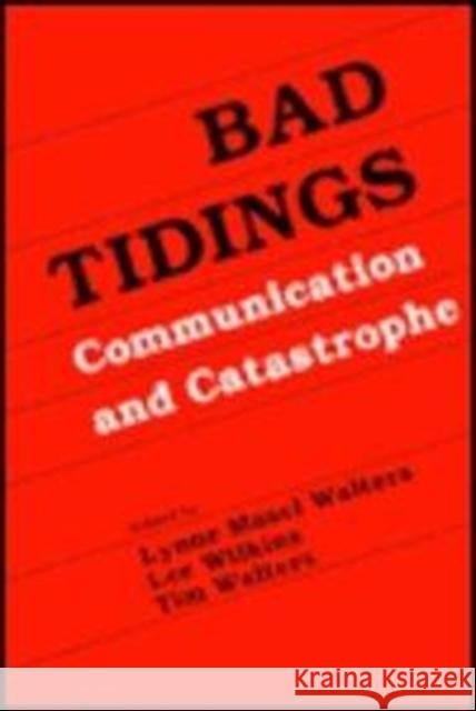 Bad Tidings: Communication and Catastrophe Wilkins, Lee 9780805814149 Lawrence Erlbaum Associates - książka