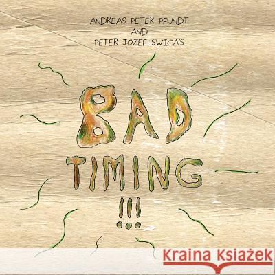 Bad Timing!!! Andreas Peter Pfundt Peter Jozef Swica Andreas Peter Pfundt 9781505643824 Createspace - książka