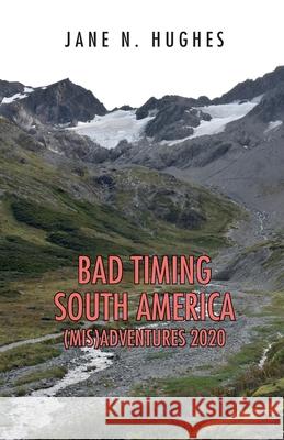 Bad Timing South America (Mis)Adventures 2020 Jane N. Hughes 9780648897804 Jane Njuhi Hughes - książka