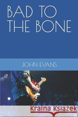 Bad to the Bone John Evans 9781097953141 Independently Published - książka