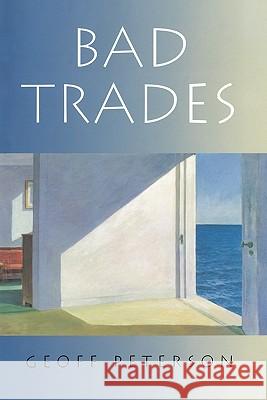 Bad Trades Geoff Peterson 9781419657023 Booksurge Publishing - książka