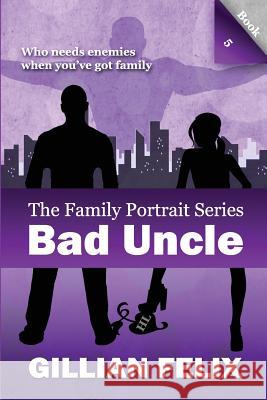 Bad Uncle (Family Portrait Book 5) Gillian Felix 9781515153092 Createspace - książka