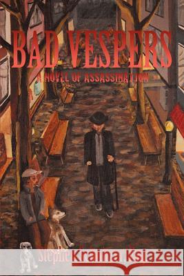 Bad Vespers: A Novel of Assassination Stephen Schnitzer Esq 9781450292900 iUniverse - książka