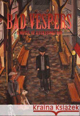 Bad Vespers: A Novel of Assassination Stephen Schnitzer Esq 9781462006366 iUniverse - książka