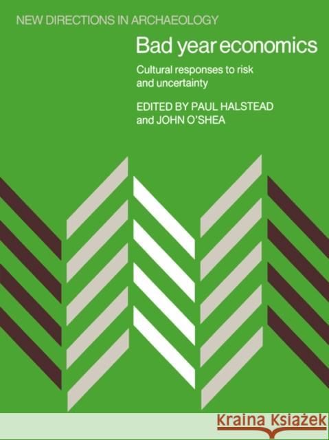 Bad Year Economics: Cultural Responses to Risk and Uncertainty Halstead, Paul 9780521611923 Cambridge University Press - książka