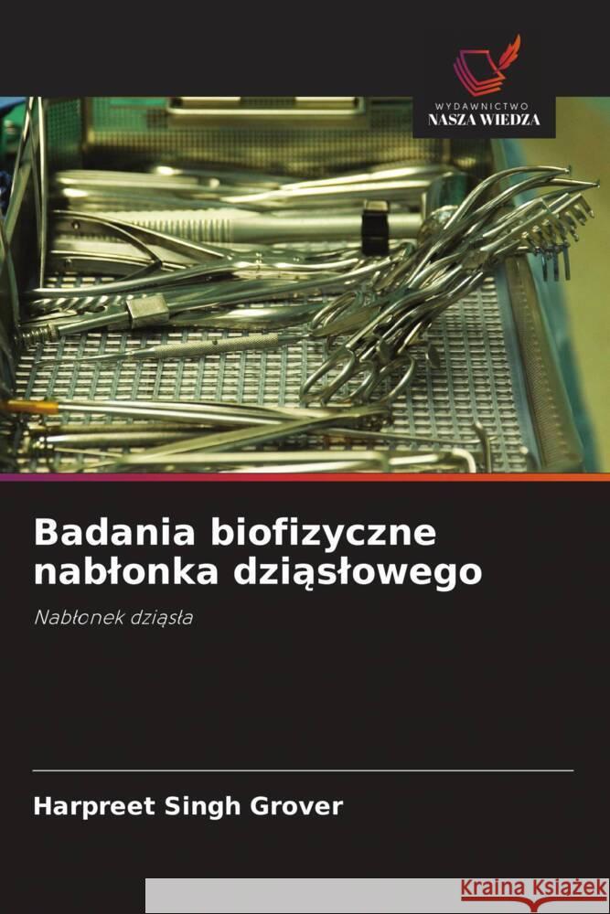 Badania biofizyczne nablonka dziaslowego Grover, Harpreet Singh 9786202963763 Wydawnictwo Bezkresy Wiedzy - książka