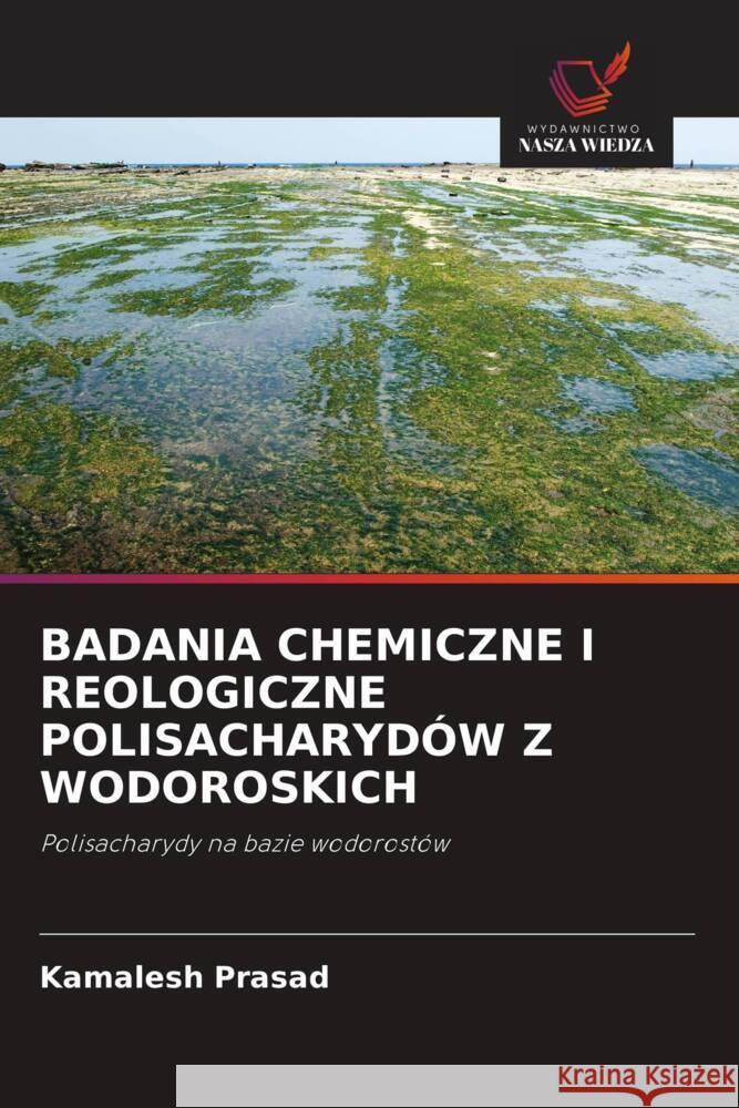 BADANIA CHEMICZNE I REOLOGICZNE POLISACHARYDÓW Z WODOROSKICH Prasad, Kamalesh 9786203255218 Wydawnictwo Nasza Wiedza - książka