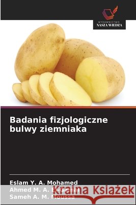 Badania fizjologiczne bulwy ziemniaka Eslam Y. a. Mohamed Ahmed M. a. El-Gamal Sameh A. M. Moussa 9786630122688 Wydawnictwo Nasza Wiedza - książka