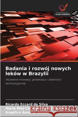 Badania i rozwój nowych leków w Brazylii Eccard da Silva, Ricardo, Carvalho Garbi Novaes, Maria Rita, Amorim Amato, Angélica 9786208789541 Wydawnictwo Nasza Wiedza - książka