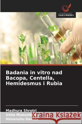Badania in vitro nad Bacopa, Centella, Hemidesmus i Rubia Shrotri, Madhura, Mukundan, Usha, Dawda, Himanshu 9786208928124 Wydawnictwo Nasza Wiedza - książka