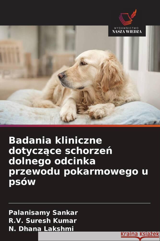 Badania kliniczne dotyczace schorzen dolnego odcinka przewodu pokarmowego u psów Sankar, Palanisamy, Suresh Kumar, R.V., Dhana Lakshmi, N. 9786208913847 Wydawnictwo Nasza Wiedza - książka