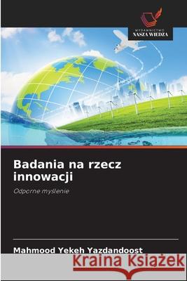 Badania na rzecz innowacji Yekeh Yazdandoost, Mahmood 9786209261398 Wydawnictwo Nasza Wiedza - książka