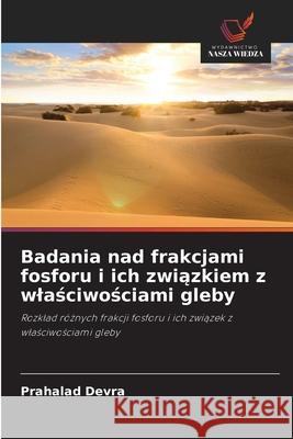 Badania nad frakcjami fosforu i ich zwiazkiem z wlasciwosciami gleby Devra, Prahalad 9786209082719 Wydawnictwo Nasza Wiedza - książka