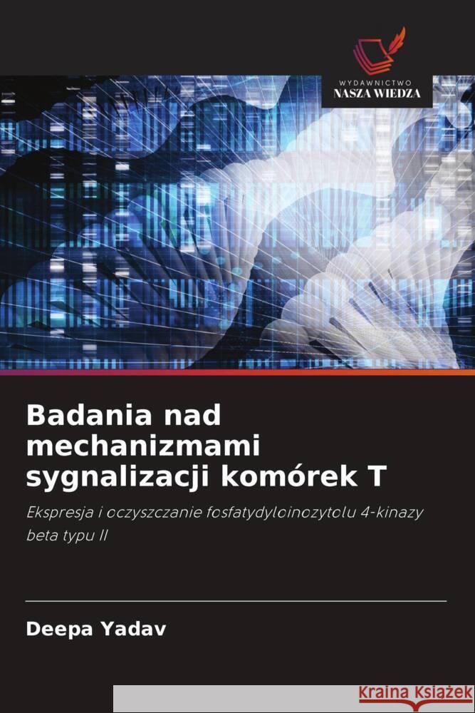 Badania nad mechanizmami sygnalizacji komórek T Yadav, Deepa 9786209309342 Wydawnictwo Nasza Wiedza - książka