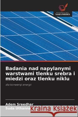 Badania nad napylanymi warstwami tlenku srebra i miedzi oraz tlenku niklu Sreedhar, Adem, Uthanna, Suda 9786203899740 Wydawnictwo Nasza Wiedza - książka