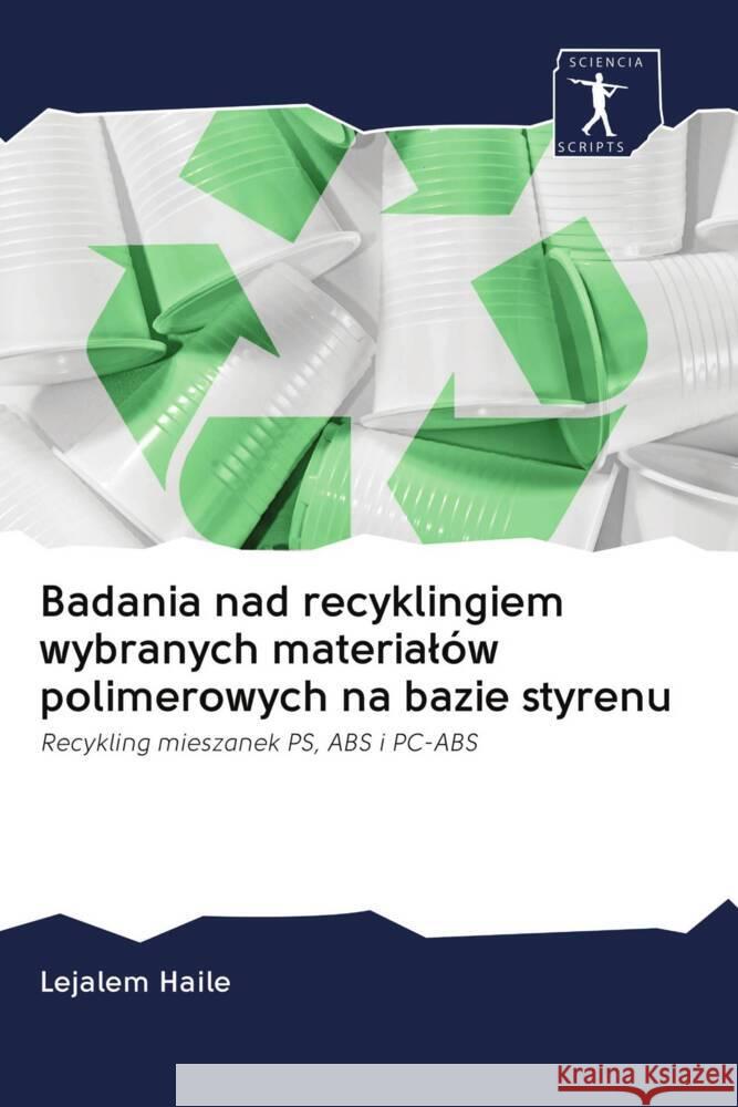 Badania nad recyklingiem wybranych materialów polimerowych na bazie styrenu Haile, Lejalem 9786202663571 Sciencia Scripts - książka