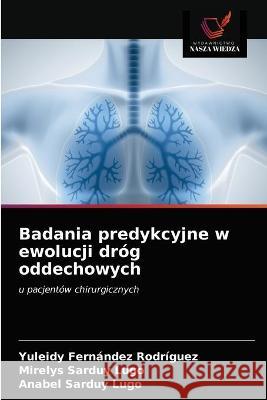 Badania predykcyjne w ewolucji dróg oddechowych Yuleidy Fernández Rodríguez, Mirelys Sarduy Lugo, Anabel Sarduy Lugo 9786203321364 Wydawnictwo Nasza Wiedza - książka