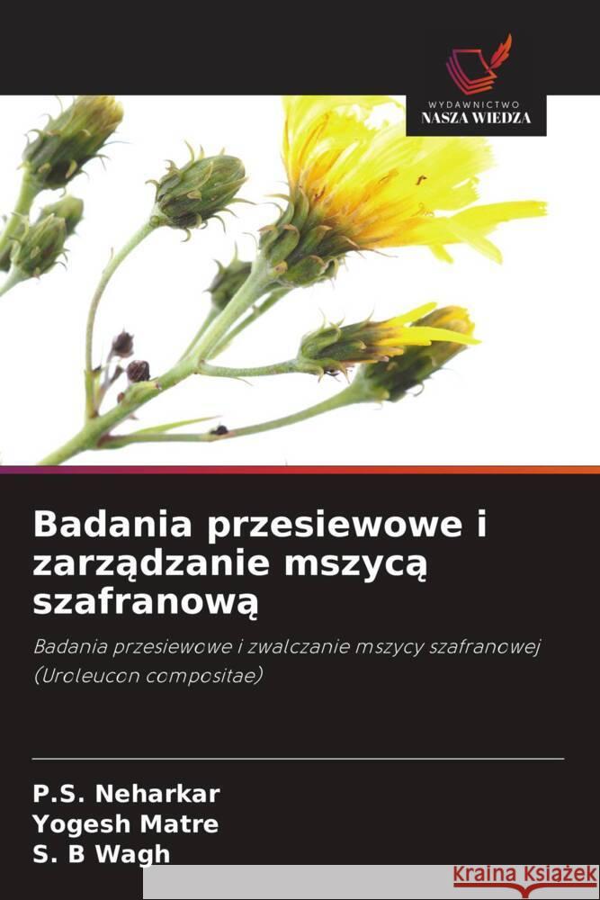 Badania przesiewowe i zarzadzanie mszyca szafranowa Neharkar, P.S., Matre, Yogesh, Wagh, S. B 9786208286811 Wydawnictwo Nasza Wiedza - książka