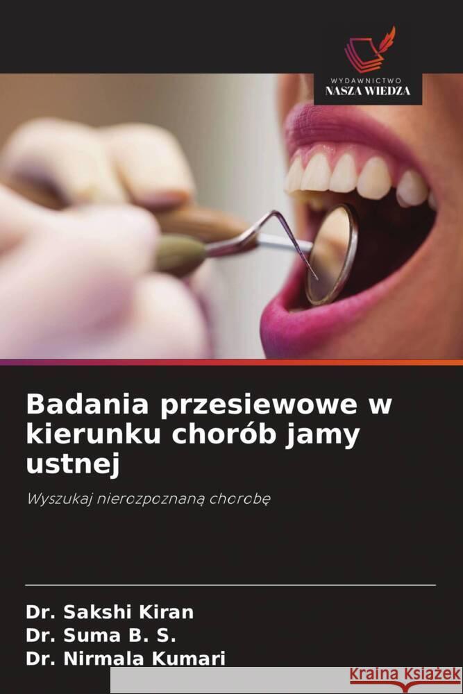 Badania przesiewowe w kierunku chor?b jamy ustnej Sakshi Kiran Suma B Nirmala Kumari 9786208536909 Wydawnictwo Nasza Wiedza - książka