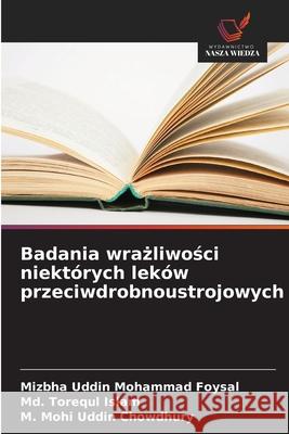 Badania wrażliwości niekt?rych lek?w przeciwdrobnoustrojowych Mizbha Uddin Mohammad Foysal MD Torequl Islam M. Mohi Uddin Chowdhury 9786209071478 Wydawnictwo Nasza Wiedza - książka