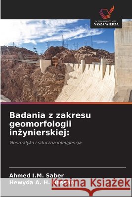Badania z zakresu geomorfologii inżynierskiej Ahmed I. M. Saber Hewyda A. H. Hassan 9786630019230 Wydawnictwo Nasza Wiedza - książka