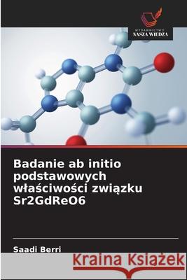 Badanie ab initio podstawowych wlaściwości związku Sr2GdReO6 Saadi Berri 9786209162091 Wydawnictwo Nasza Wiedza - książka