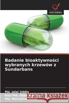 Badanie bioaktywnosci wybranych krzewów z Sundarbans Uddin, Md. Jalal, Islam, Kazi Md. Didarul, Billah, Md. Morsaline 9786202426022 Wydawnictwo Nasza Wiedza - książka