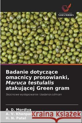 Badanie dotyczace omacnicy prosowianki, Maruca testulalis atakujacej Green gram Mordiya, A. D., Khanpara, A. V., Patel, H. N. 9786208808778 Wydawnictwo Nasza Wiedza - książka