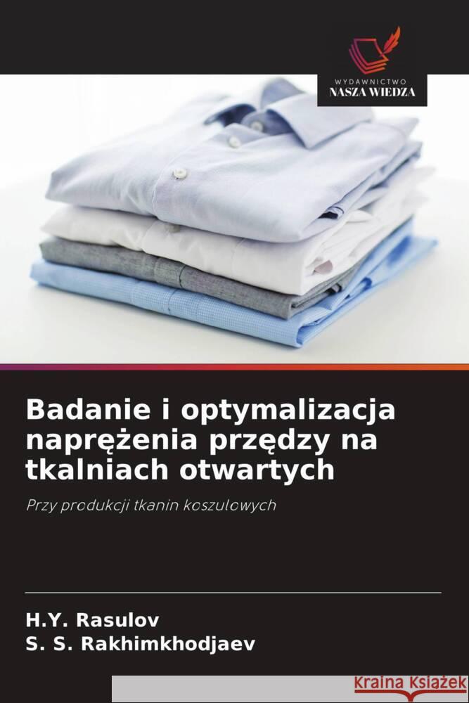 Badanie i optymalizacja naprezenia przedzy na tkalniach otwartych Rasulov, H.Y., Rakhimkhodjaev, S. S. 9786208367084 Wydawnictwo Nasza Wiedza - książka
