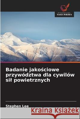 Badanie jakosciowe przywództwa dla cywilów sil powietrznych Lee, Stephen 9786208797539 Wydawnictwo Nasza Wiedza - książka