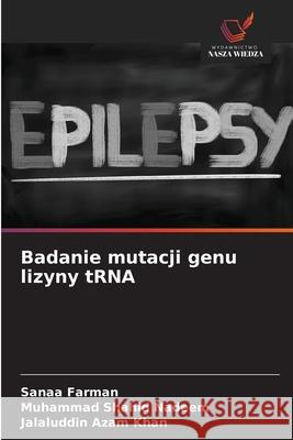 Badanie mutacji genu lizyny tRNA Farman, Sanaa, Nadeem, Muhammad Shahid, Azam Khan, Jalaluddin 9786208675806 Wydawnictwo Nasza Wiedza - książka