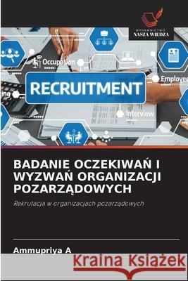 BADANIE OCZEKIWAN I WYZWAN ORGANIZACJI POZARZADOWYCH A, Ammupriya 9786209011634 Wydawnictwo Nasza Wiedza - książka