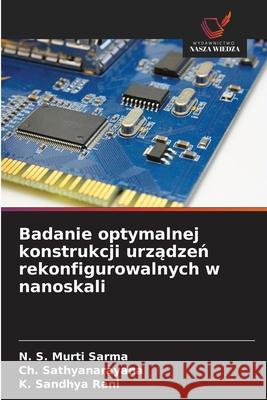 Badanie optymalnej konstrukcji urzadzen rekonfigurowalnych w nanoskali S. Murti Sarma, N., Sathyanarayana, Ch., Sandhya Rani, K. 9786202473163 Wydawnictwo Nasza Wiedza - książka