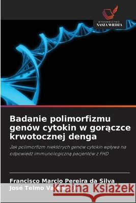 Badanie polimorfizmu genów cytokin w goraczce krwotocznej denga Silva, Francisco Marcio Pereira da, Valença Jr, José Telmo 9786208465766 Wydawnictwo Nasza Wiedza - książka