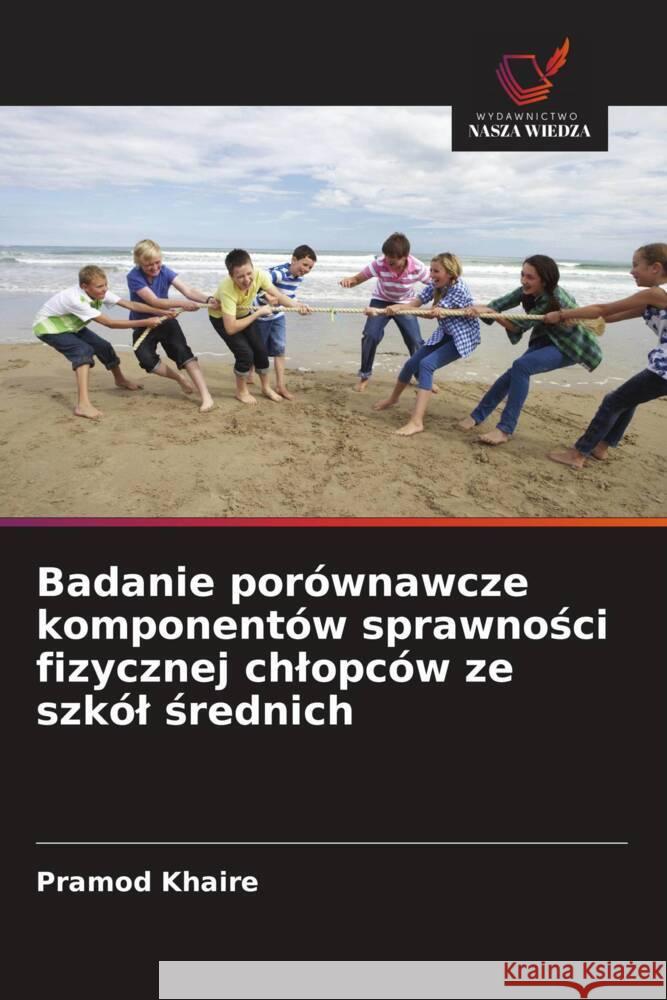 Badanie porównawcze komponentów sprawnosci fizycznej chlopców ze szkól srednich Khaire, Pramod 9786208568771 Wydawnictwo Nasza Wiedza - książka