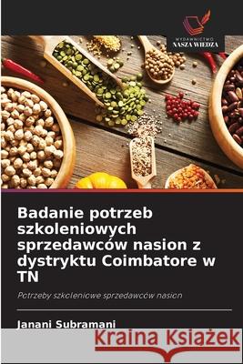 Badanie potrzeb szkoleniowych sprzedawców nasion z dystryktu Coimbatore w TN Subramani, Janani 9786208706494 Wydawnictwo Nasza Wiedza - książka