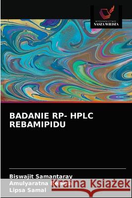 Badanie Rp- HPLC Rebamipidu Biswajit Samantaray Amulyaratna Behera Lipsa Samal 9786203395570 Wydawnictwo Nasza Wiedza - książka