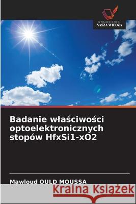 Badanie wlasciwosci optoelektronicznych stopów HfxSi1-xO2 OULD MOUSSA, Mawloud 9786208969059 Wydawnictwo Nasza Wiedza - książka