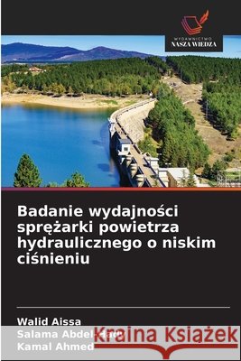 Badanie wydajnosci sprezarki powietrza hydraulicznego o niskim cisnieniu Aissa, Walid, Abdel-Hady, Salama, Ahmed, Kamal 9786209656965 Wydawnictwo Nasza Wiedza - książka