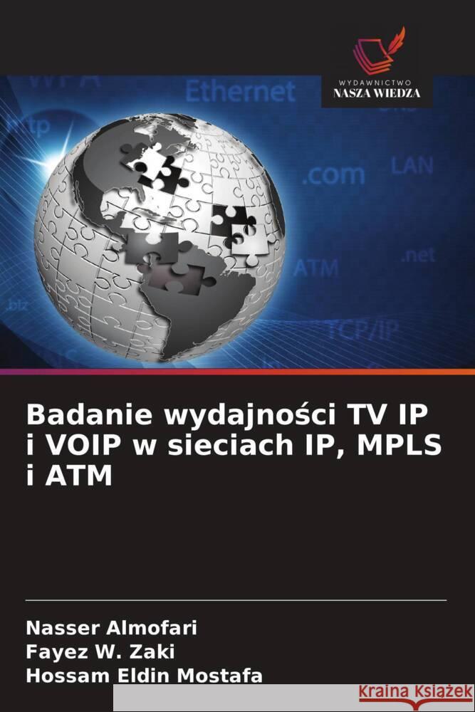 Badanie wydajności TV IP i VOIP w sieciach IP, MPLS i ATM Nasser Almofari Fayez W. Zaki Hossam Eldin Mostafa 9786203317619 Wydawnictwo Nasza Wiedza - książka